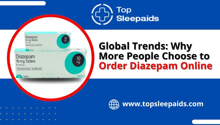 Global Trends: Why More People Choose to Order Diazepam Online